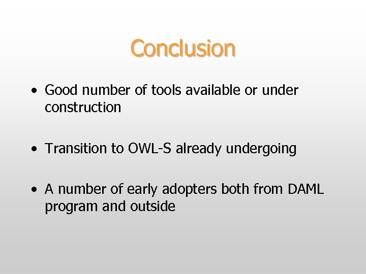 Conclusion • Good number of tools available or under construction • Transition to OWL-S