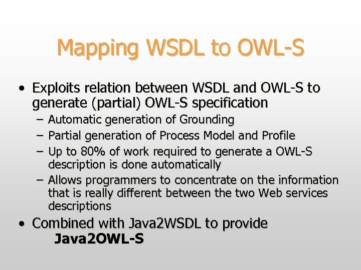 Mapping WSDL to OWL-S • Exploits relation between WSDL and OWL-S to generate (partial)