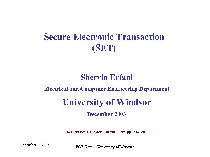 Secure Electronic Transaction (SET) Shervin Erfani Electrical and Computer Engineering Department University of Windsor