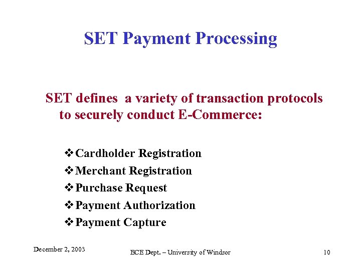 SET Payment Processing SET defines a variety of transaction protocols to securely conduct E-Commerce: