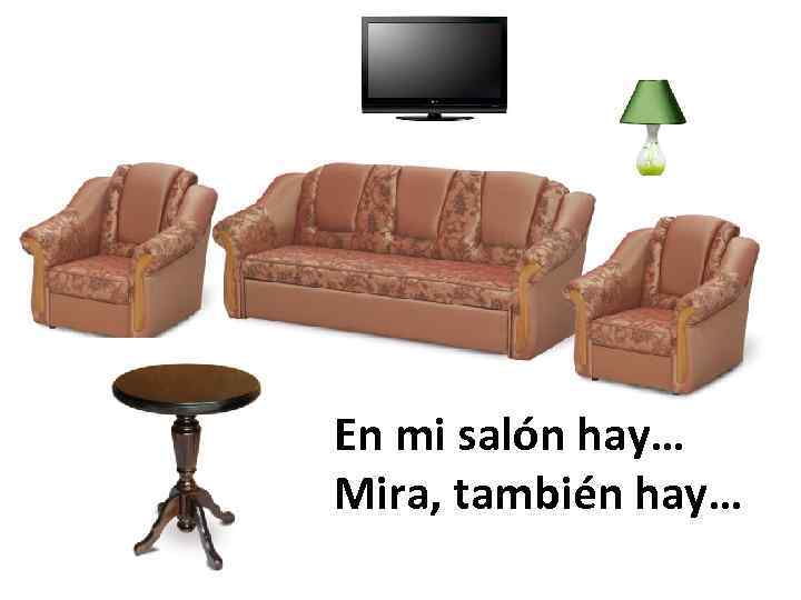En mi salón hay… Mira, también hay… 