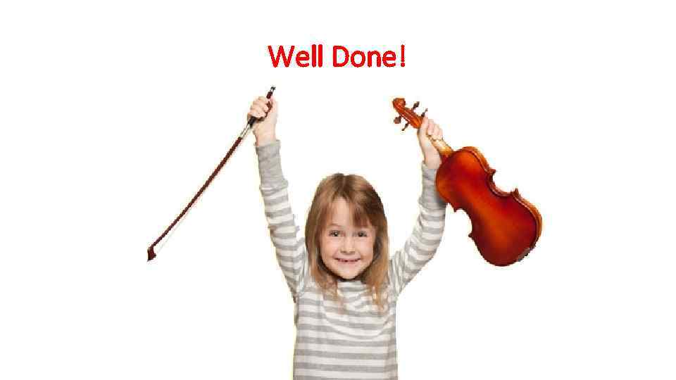 Well Done! 