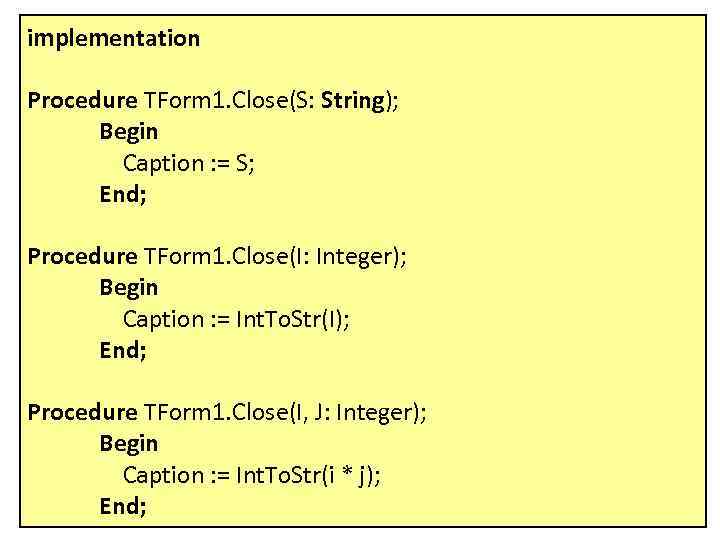 implementation Procedure TForm 1. Close(S: String); Begin Caption : = S; End; Procedure TForm