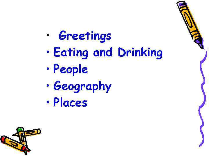  • Greetings • Eating and Drinking • People • Geography • Places 