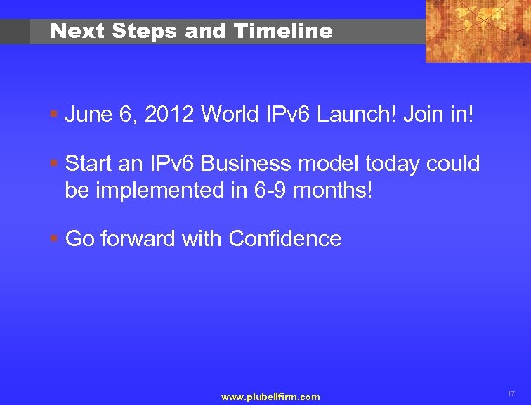 Next Steps and Timeline § June 6, 2012 World IPv 6 Launch! Join in!