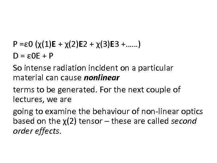 P =ε 0 (χ(1)E + χ(2)E 2 + χ(3)E 3 +……) D = ε