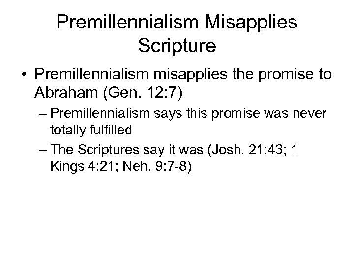 Premillennialism Misapplies Scripture • Premillennialism misapplies the promise to Abraham (Gen. 12: 7) –