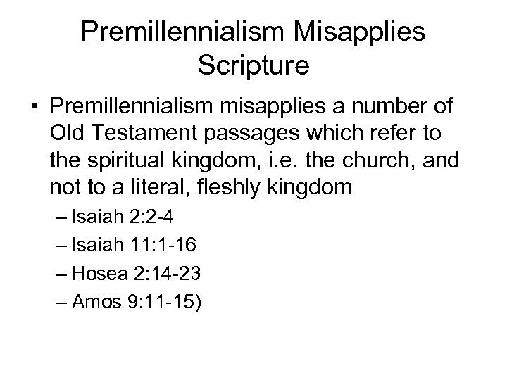 Premillennialism Misapplies Scripture • Premillennialism misapplies a number of Old Testament passages which refer