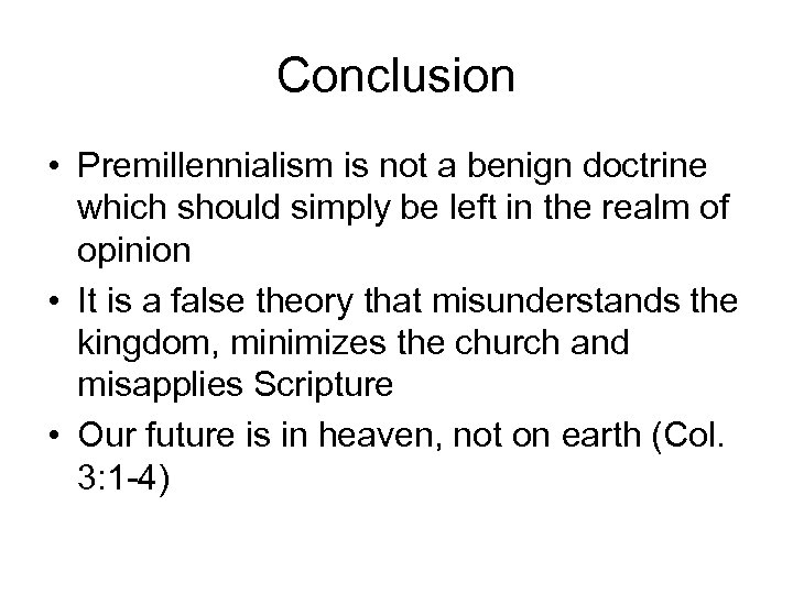 Conclusion • Premillennialism is not a benign doctrine which should simply be left in