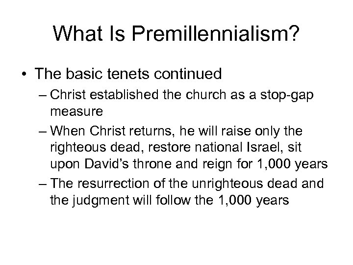 What Is Premillennialism? • The basic tenets continued – Christ established the church as