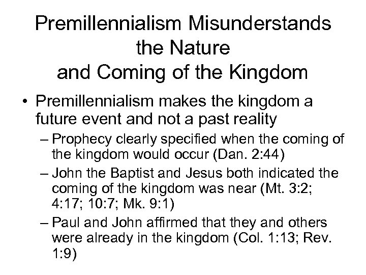 Premillennialism Misunderstands the Nature and Coming of the Kingdom • Premillennialism makes the kingdom