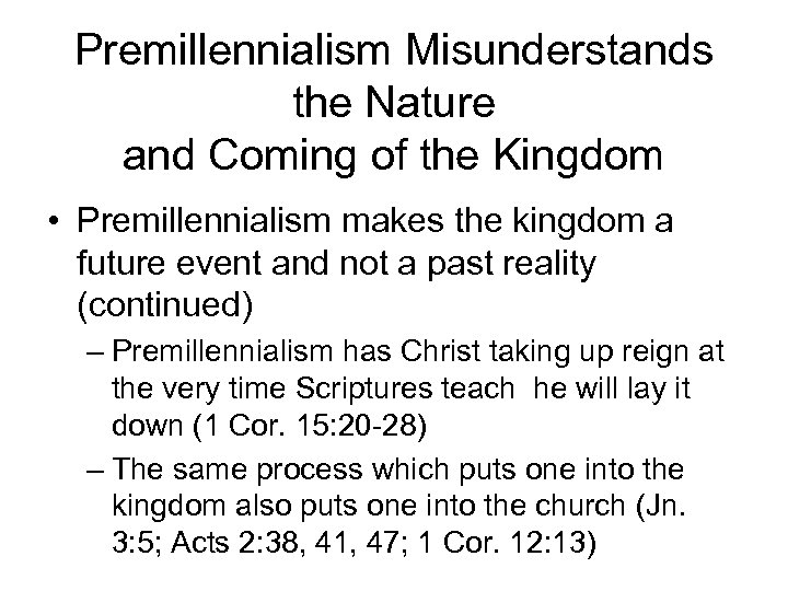 Premillennialism Misunderstands the Nature and Coming of the Kingdom • Premillennialism makes the kingdom