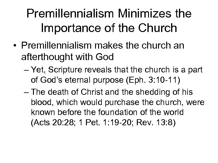 Premillennialism Minimizes the Importance of the Church • Premillennialism makes the church an afterthought