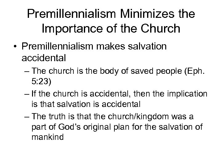 Premillennialism Minimizes the Importance of the Church • Premillennialism makes salvation accidental – The