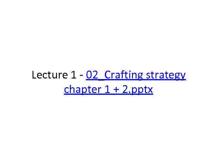 Lecture 1 - 02_Crafting strategy chapter 1 + 2. pptx 