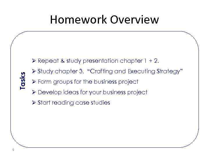 Homework Overview Tasks Ø Repeat & study presentation chapter 1 + 2. Ø Study