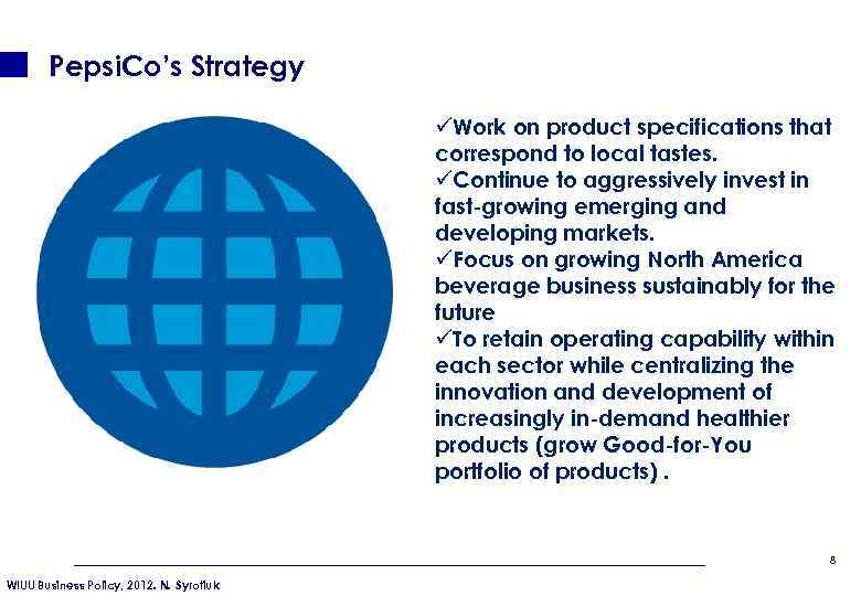 Pepsi. Co’s Strategy üWork on product specifications that correspond to local tastes. üContinue to