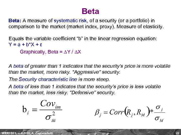 Beta: A measure of systematic risk, of a security (or a portfolio) in comparison