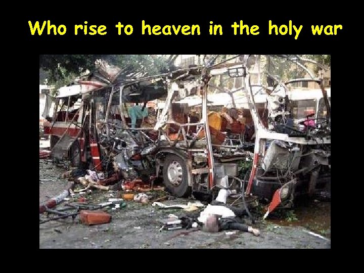 Who rise to heaven in the holy war 