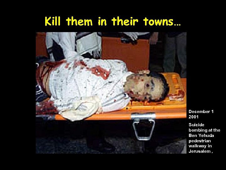 Kill them in their towns… December 1 2001 Suicide bombing at the Ben Yehuda