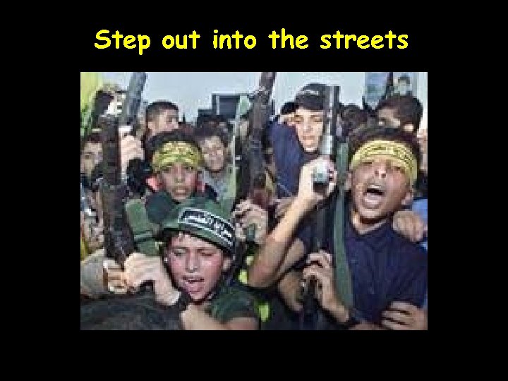 Step out into the streets 