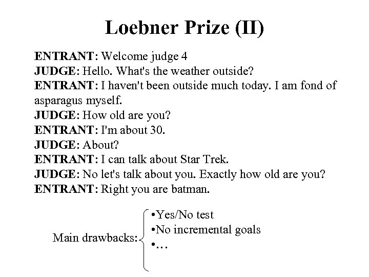 Loebner Prize (II) ENTRANT: Welcome judge 4 JUDGE: Hello. What's the weather outside? ENTRANT: