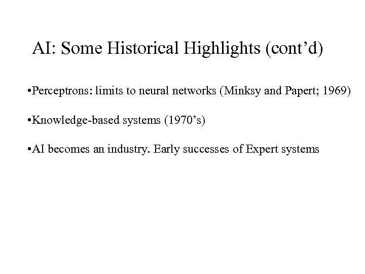 AI: Some Historical Highlights (cont’d) • Perceptrons: limits to neural networks (Minksy and Papert;