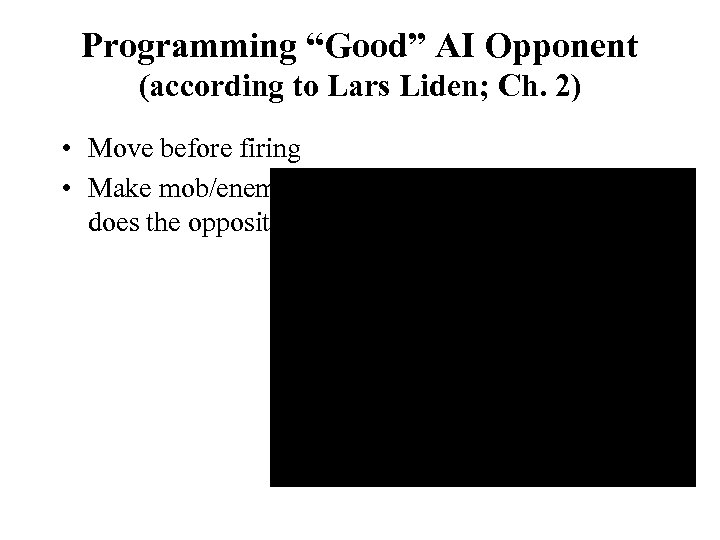 Programming “Good” AI Opponent (according to Lars Liden; Ch. 2) • Move before firing