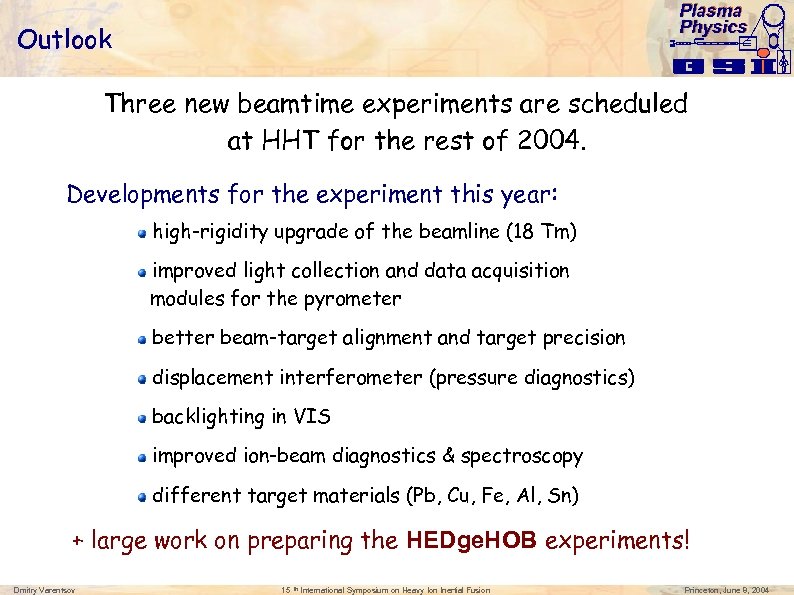 Plasma Physics Outlook Three new beamtime experiments are scheduled at HHT for the rest