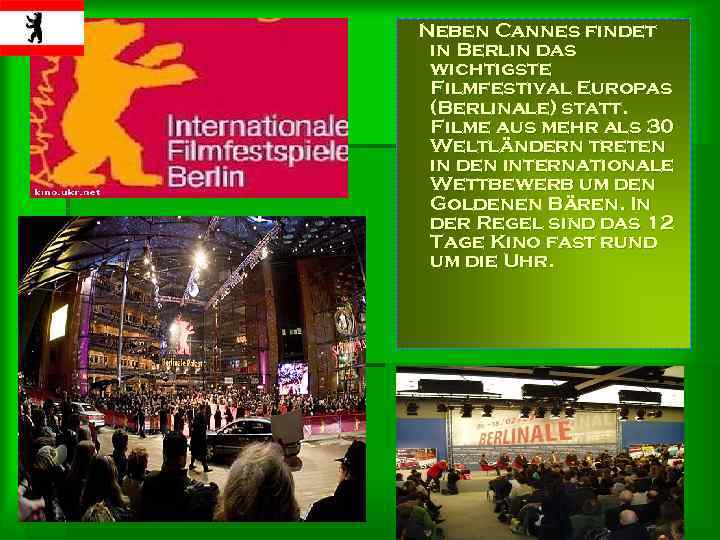 Neben Cannes findet in Berlin das wichtigste Filmfestival Europas (Berlinale) statt. Filme aus mehr