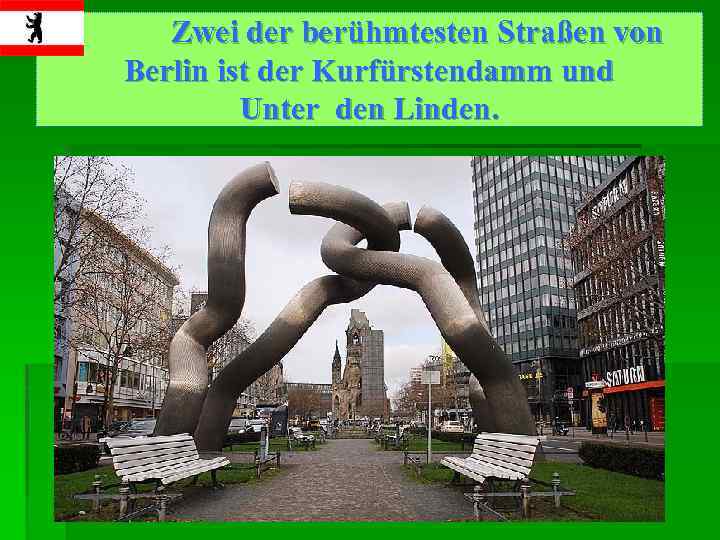 Zwei der berühmtesten Straßen von Berlin ist der Kurfürstendamm und Unter den Linden. 