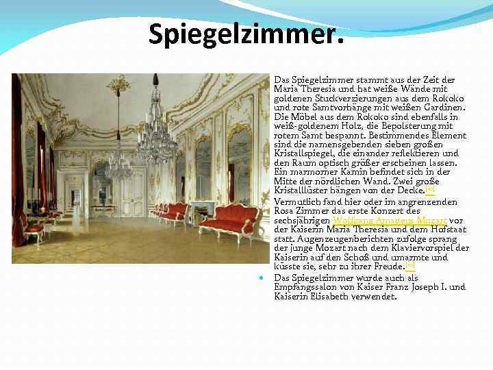 Spiegelzimmer. Das Spiegelzimmer stammt aus der Zeit der Maria Theresia und hat weiße Wände