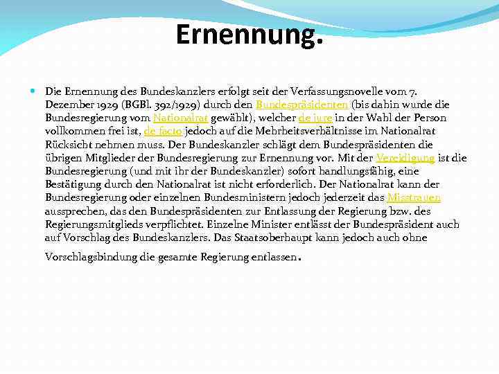 Ernennung. Die Ernennung des Bundeskanzlers erfolgt seit der Verfassungsnovelle vom 7. Dezember 1929 (BGBl.