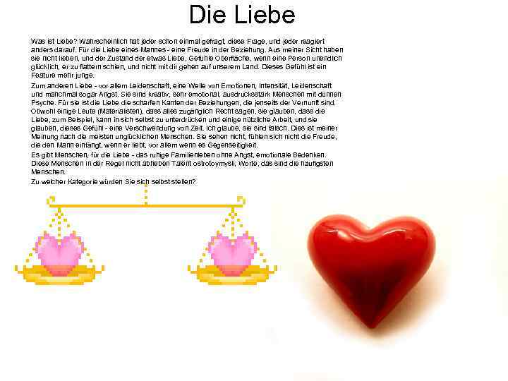 Die Liebe Was ist Liebe? Wahrscheinlich hat jeder schon einmal gefragt, diese Frage, und