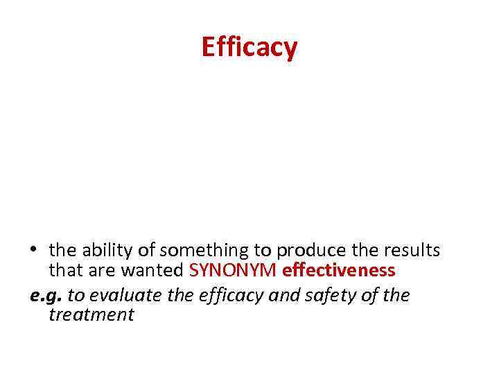 Efficacy • the ability of something to produce the results that are wanted SYNONYM