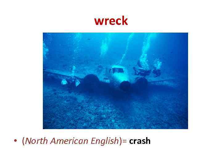 wreck • (North American English)= crash 