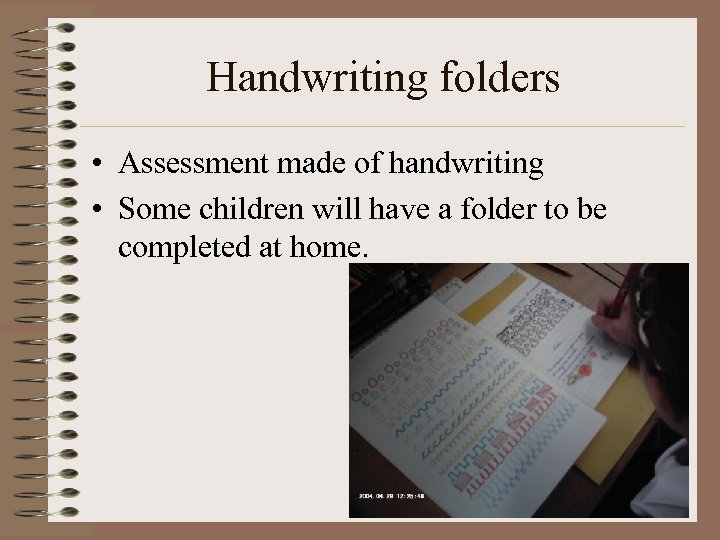 Handwriting folders • Assessment made of handwriting • Some children will have a folder