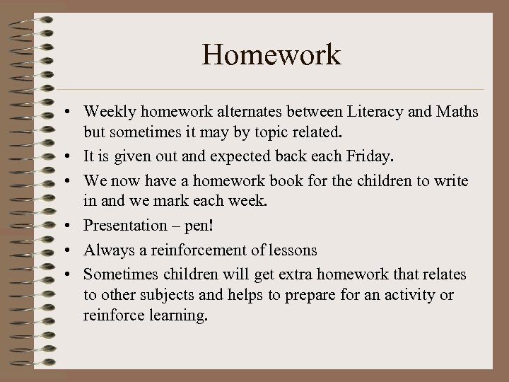 Homework • Weekly homework alternates between Literacy and Maths but sometimes it may by