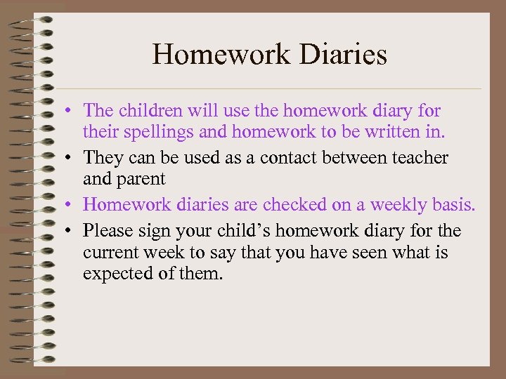 Homework Diaries • The children will use the homework diary for their spellings and