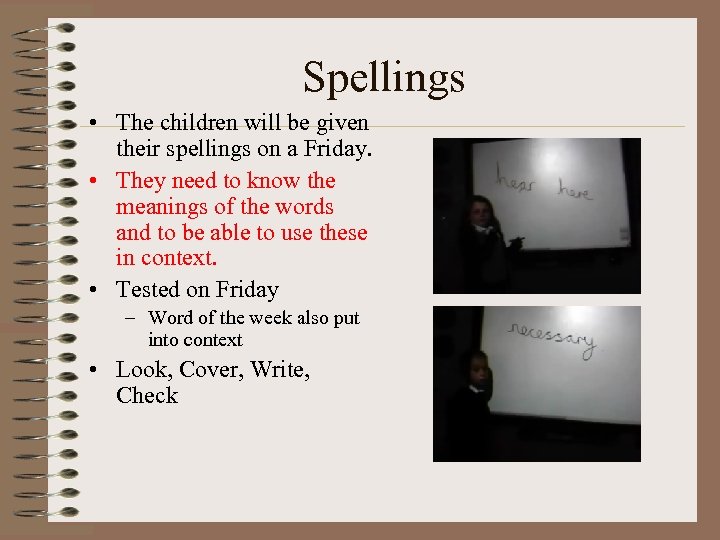Spellings • The children will be given their spellings on a Friday. • They