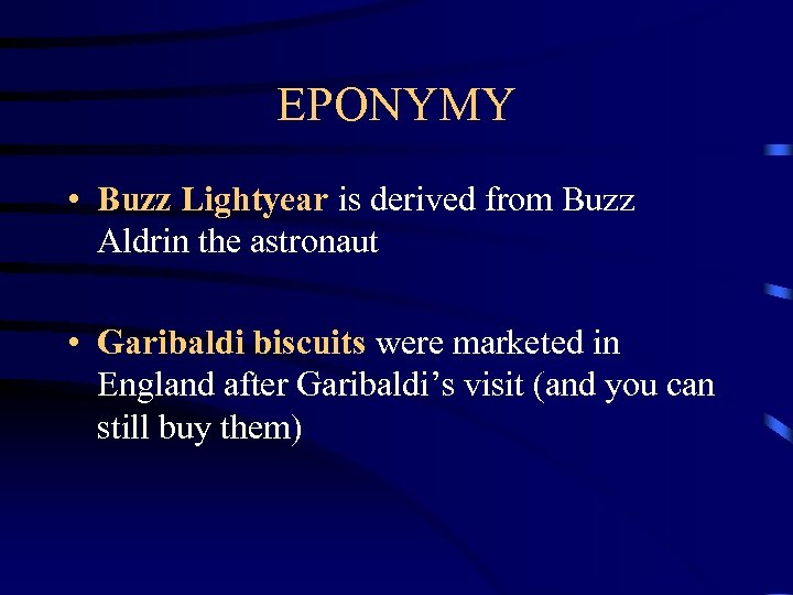 EPONYMY • Buzz Lightyear is derived from Buzz Aldrin the astronaut • Garibaldi biscuits