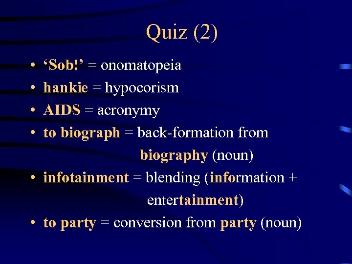 Quiz (2) • • ‘Sob!’ = onomatopeia hankie = hypocorism AIDS = acronymy to