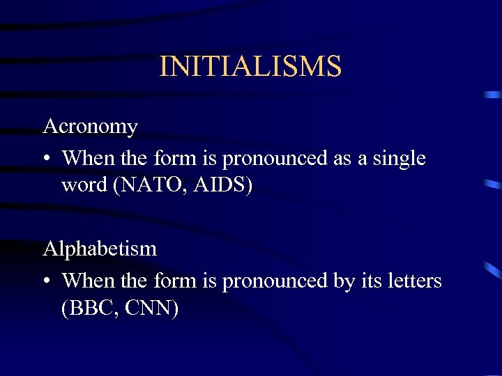 INITIALISMS Acronomy • When the form is pronounced as a single word (NATO, AIDS)