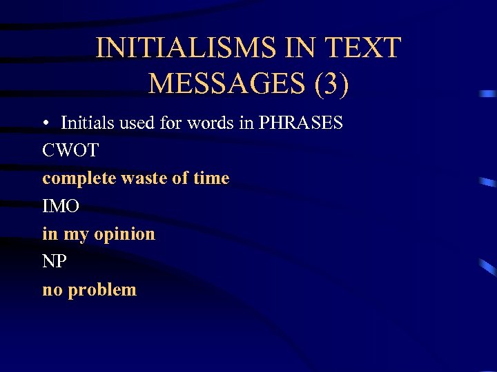 INITIALISMS IN TEXT MESSAGES (3) • Initials used for words in PHRASES CWOT complete