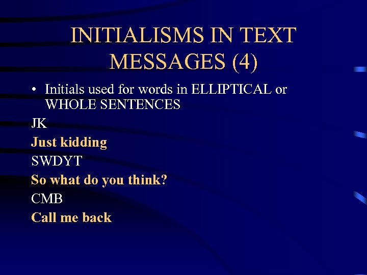 INITIALISMS IN TEXT MESSAGES (4) • Initials used for words in ELLIPTICAL or WHOLE