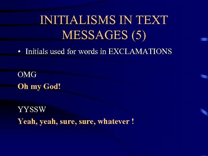 INITIALISMS IN TEXT MESSAGES (5) • Initials used for words in EXCLAMATIONS OMG Oh