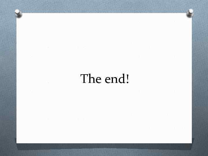 The end! 