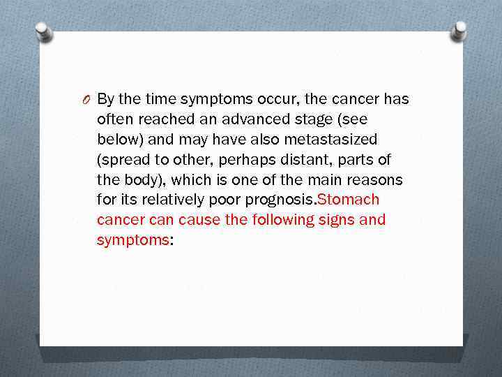 O By the time symptoms occur, the cancer has often reached an advanced stage