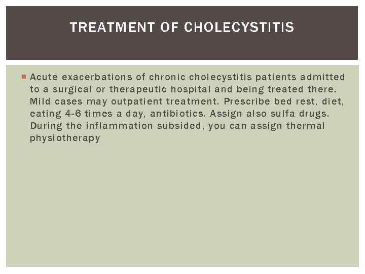 TREATMENT OF CHOLECYSTITIS Acute exacerbations of chronic cholecystitis patients admitted to a surgical or