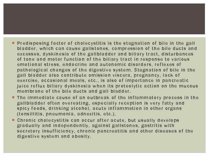  Predisposing factor of cholecystitis is the stagnation of bile in the gall bladder,